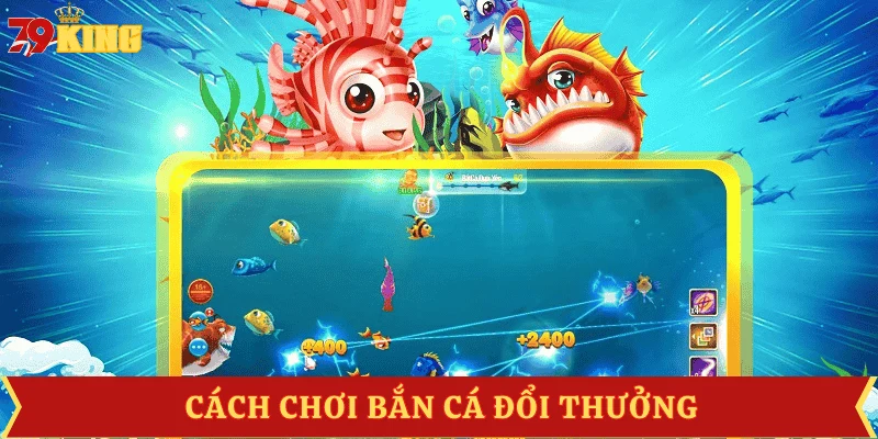 cach-choi-ban-ca-doi-thuong