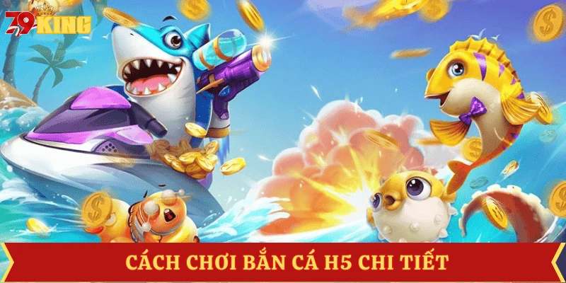 cach-choi-ban-ca-h5