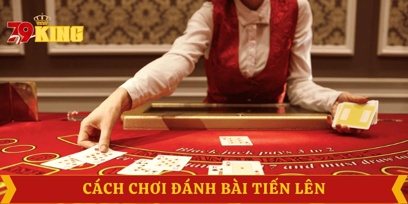 cach-choi-danh-bai-tien-len