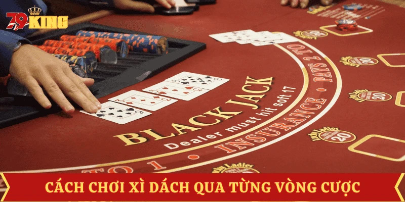 cach-choi-xi-dach-qua-tung-vong