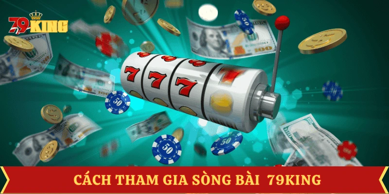 cach-tham-gia-song-bai-79king