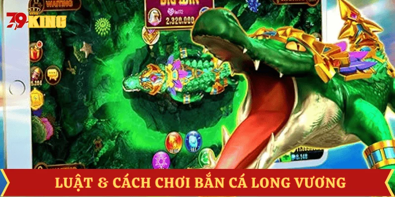 luat-cach-choi-ban-ca-long-vuong