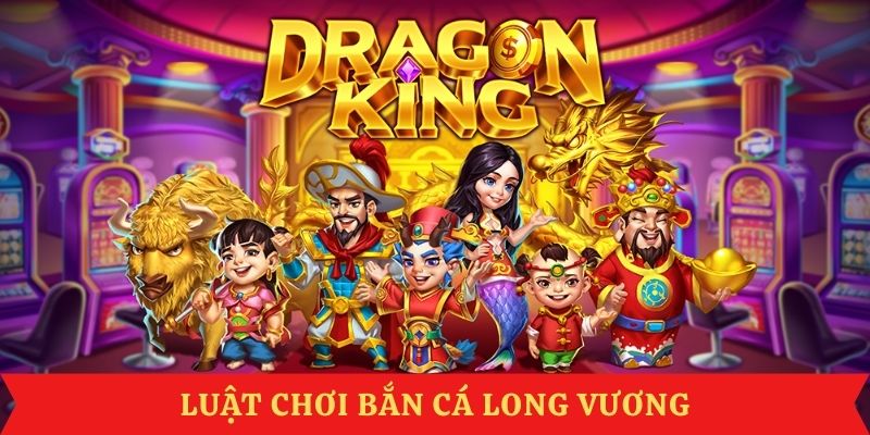 luat-choi-ban-ca-long-vuong