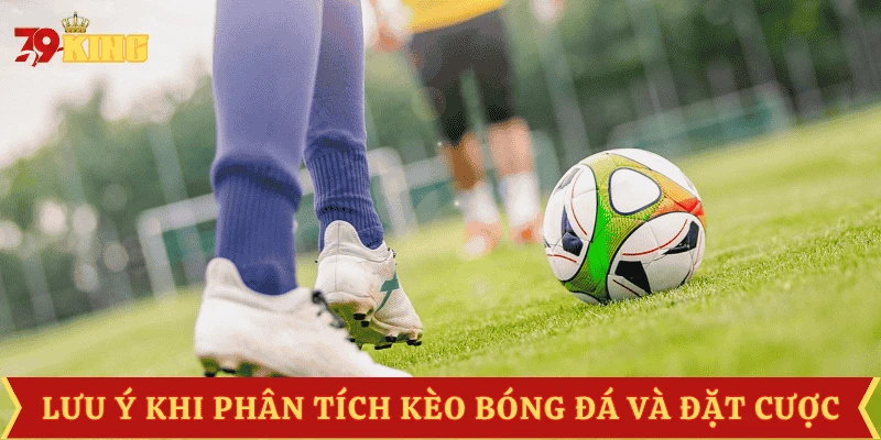 luu-y-phan-tich-keo-bong-da-va-cuoc