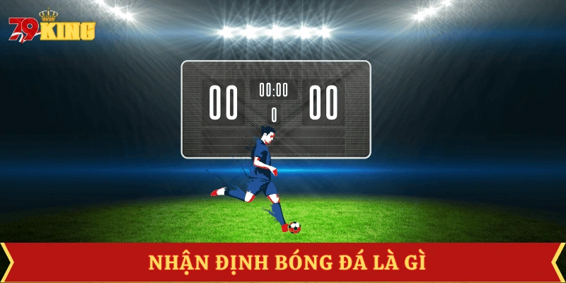 nhan-dinh-bong-da-la-gi