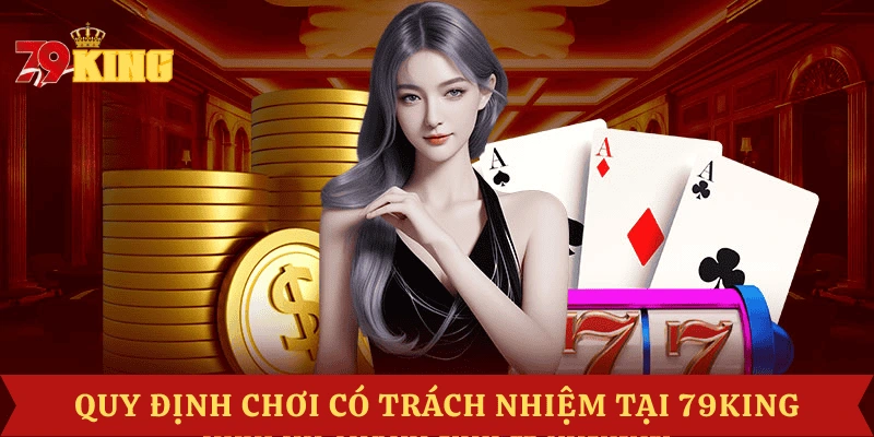 quy-dinh-choi-co-trach-nhiem-79king