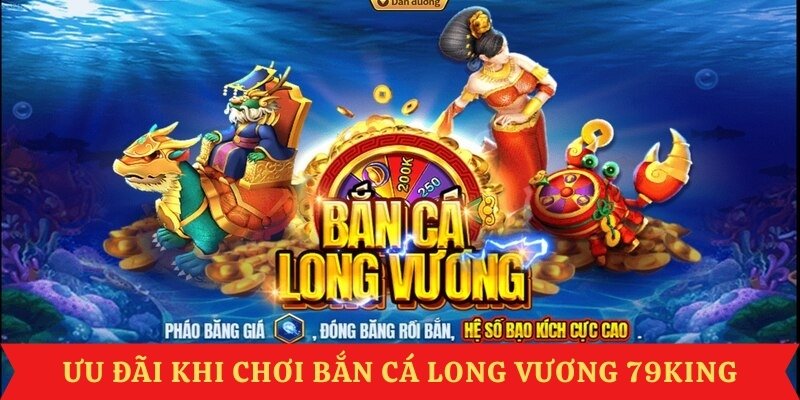 uu-dai-choi-ban-ca-long-vuong-79king