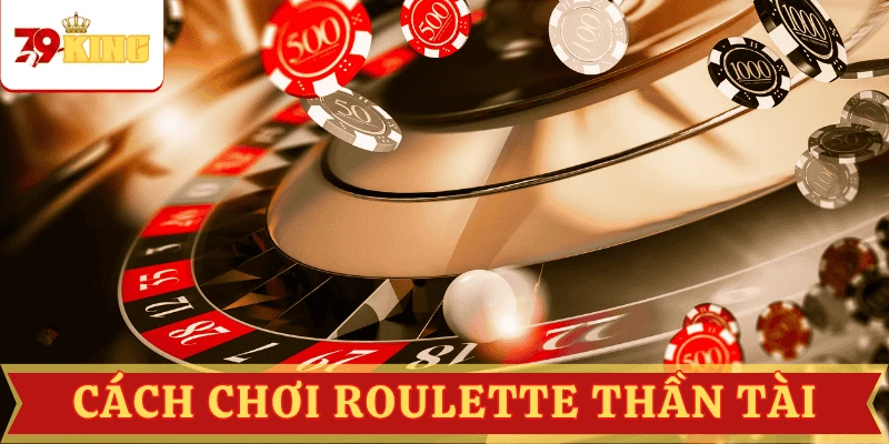 cach-choi-roulette-than-tai