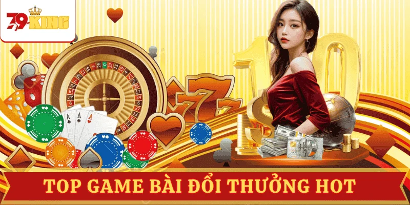 top-game-bai-doi-thuong-hot