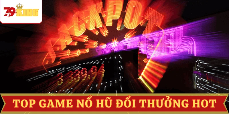 top-game-no-hu-doi-thuong-hot