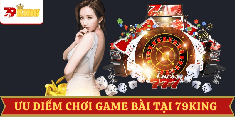 uu-diem-choi-game-bai-doi-thuong-79king