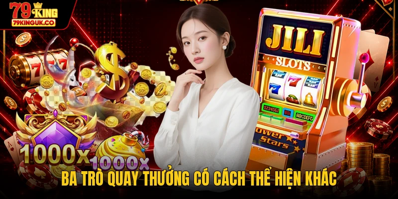Ba trò quay thưởng có cách thể hiện khác