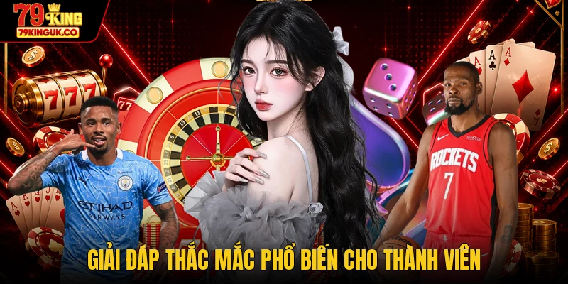Giải đáp thắc mắc phổ biến cho thành viên