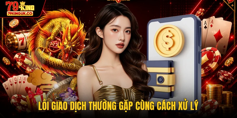 Lỗi giao dịch thường gặp cùng cách xử lý
