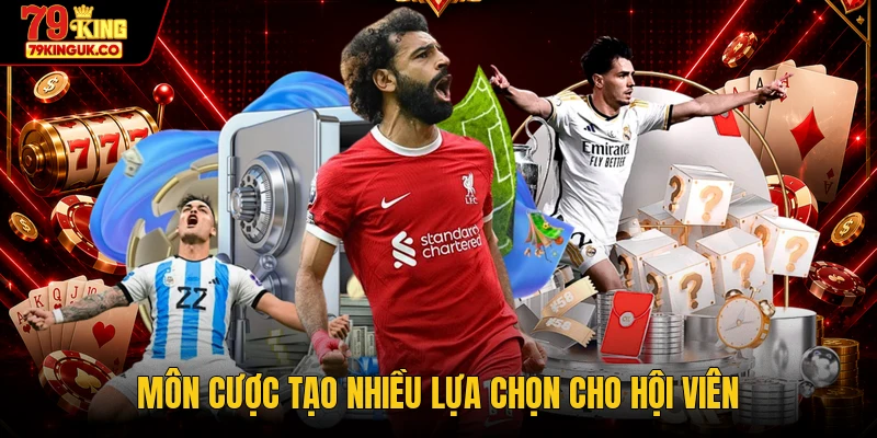Môn cược tạo nhiều lựa chọn cho hội viên