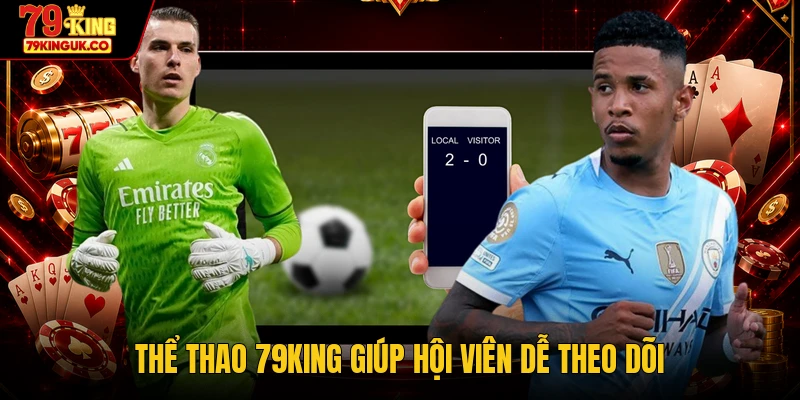 Thể thao 79KING giúp hội viên dễ theo dõi